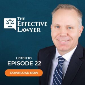 THE EFFECTIVE LAWYER EPISODE 22: Mastering Law School and a Legal Career Later in Life